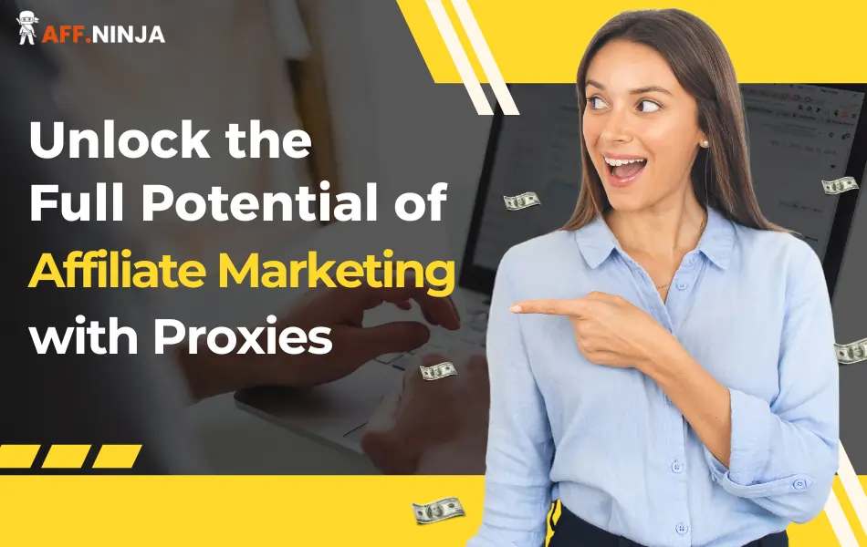 Unlock the Full Potential of Affiliate Marketing with Proxies