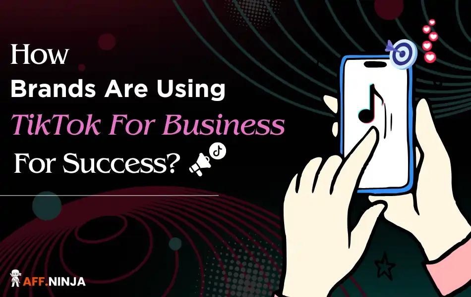 How Brands Are Using TikTok For Business For Success