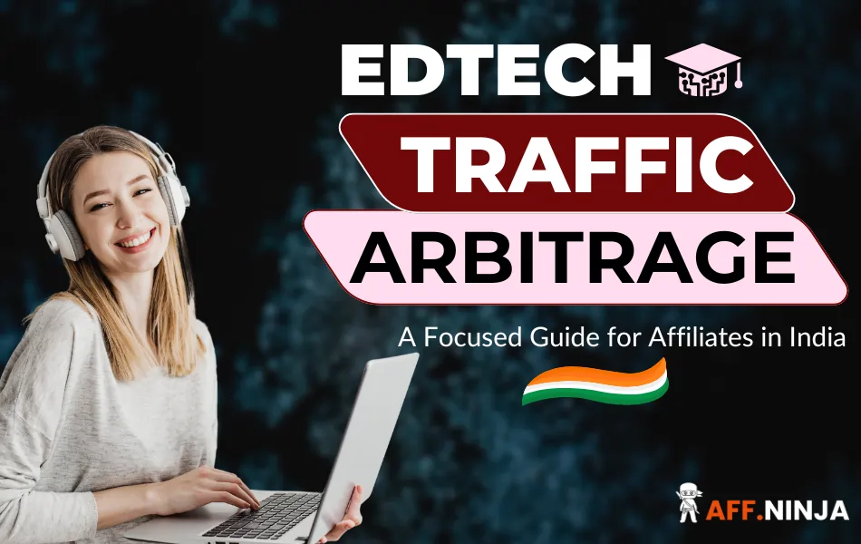 EdTech Traffic Arbitrage Guide for Indian Affiliates
