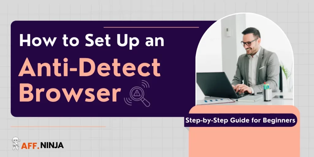 How to Set Up an Anti-Detect Browser